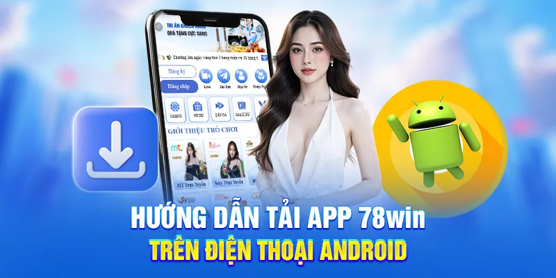 Tải App 78WIN - Trải Nghiệm Kho Game Trực Tuyến Tiện lợi 2 Hướng dẫn tải app 78win trên điện thoại android