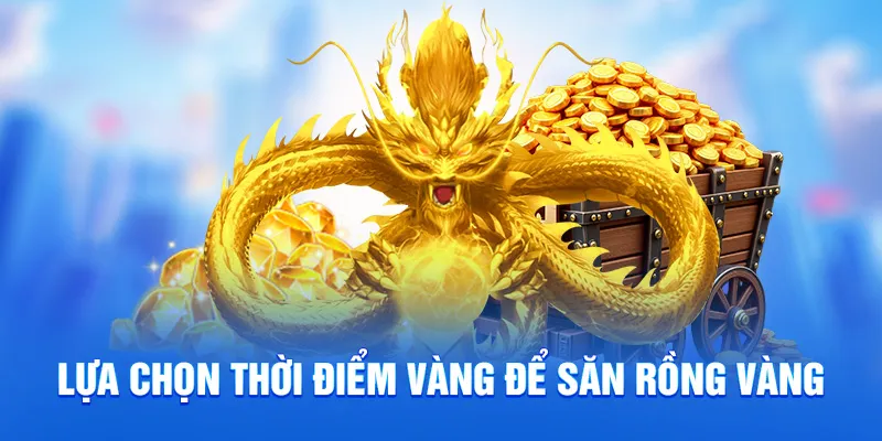 Lựa chọn thời điểm vàng để săn rồng vàng